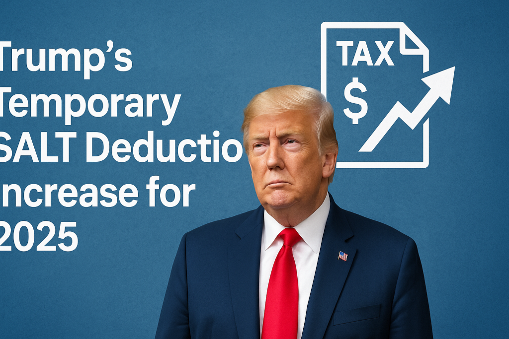 Trump’s Temporary SALT Deduction Increase for 2025