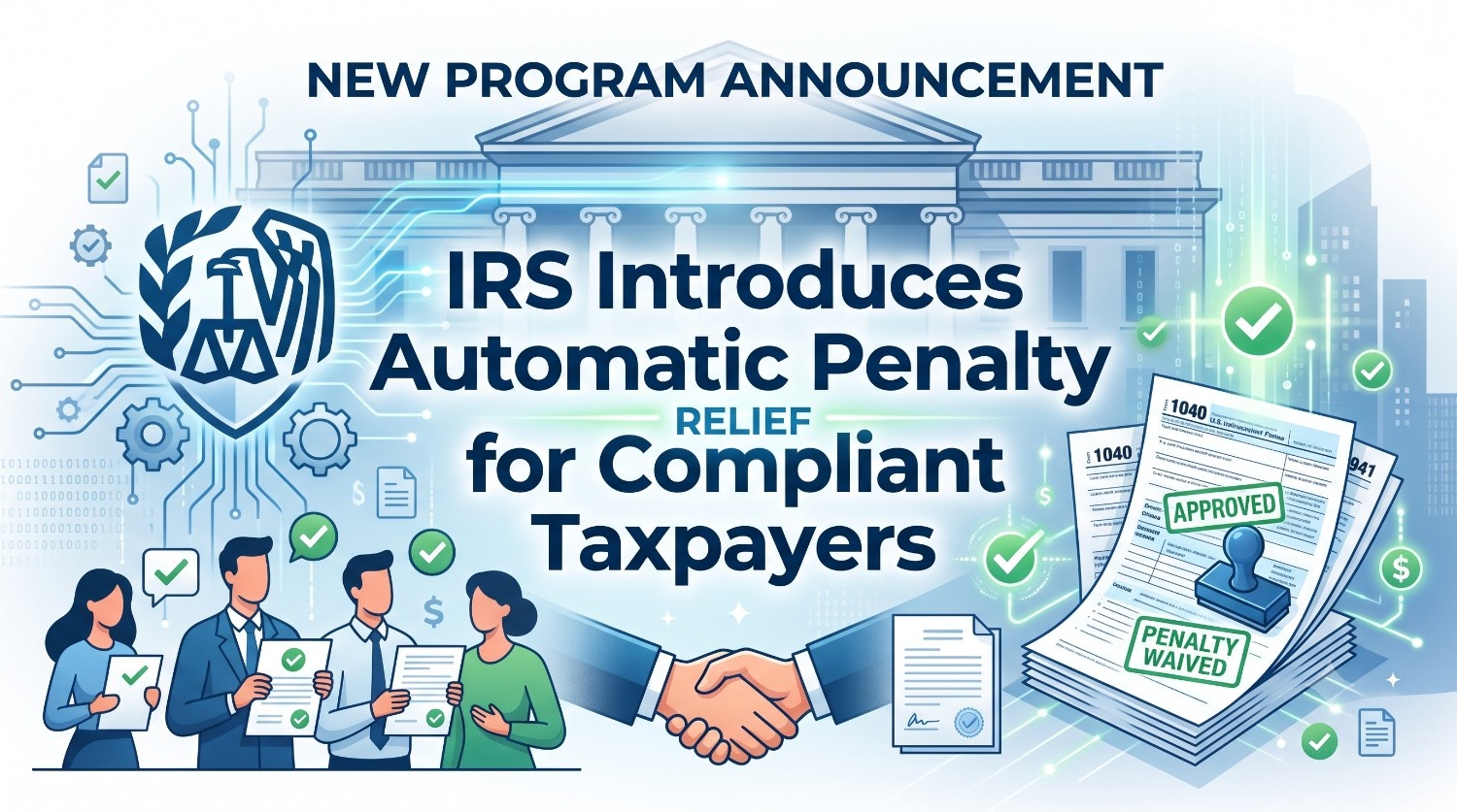 IRS Introduces Automatic Penalty Relief for Compliant Taxpayers